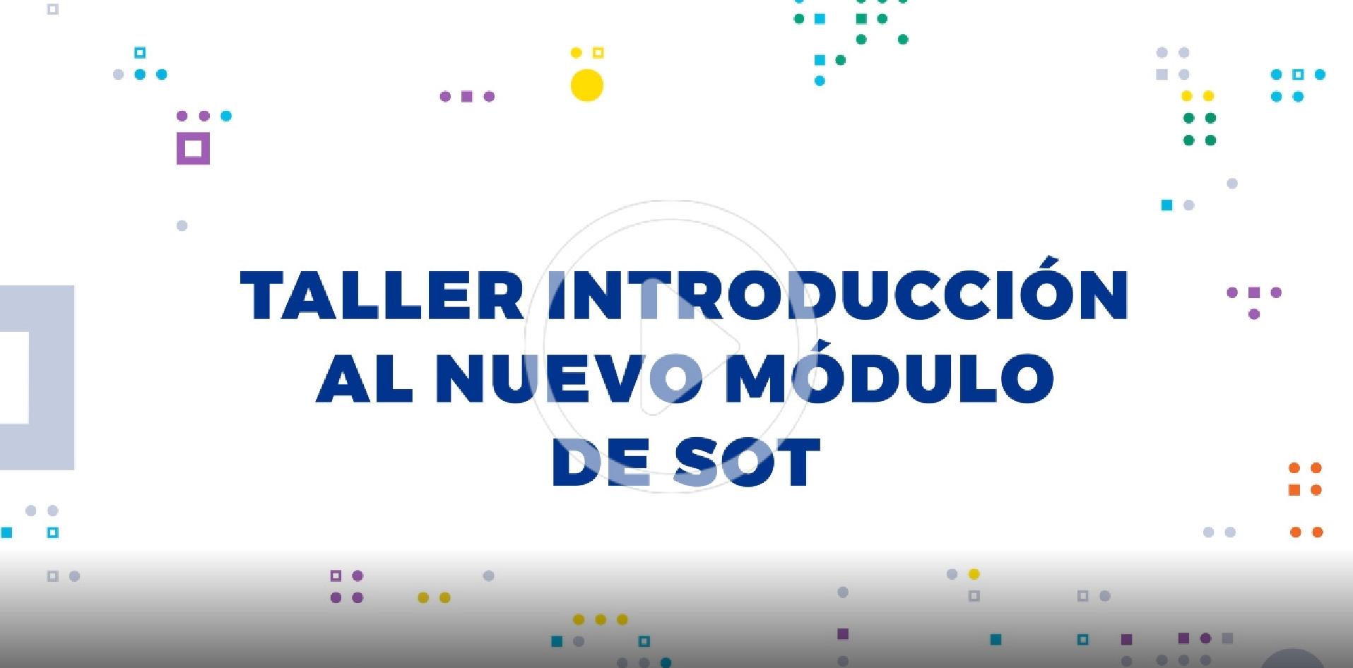 Video sobre el taller Introducción al nuevo módulo de SOT